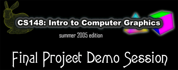 CS148: Introductory Computer Graphics (Summer 2005)
- Final Project Demo Day